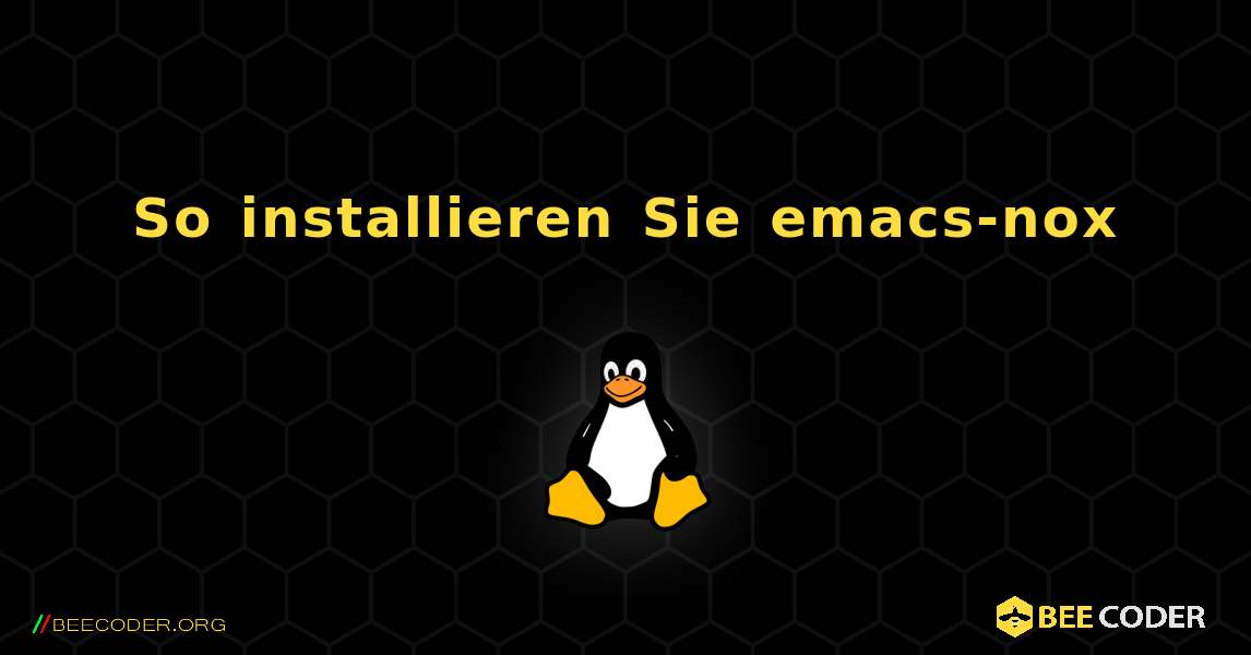 So installieren Sie emacs-nox . Linux