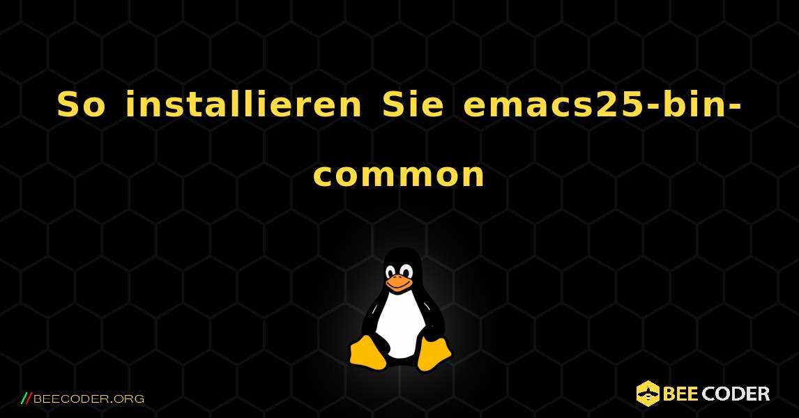 So installieren Sie emacs25-bin-common . Linux