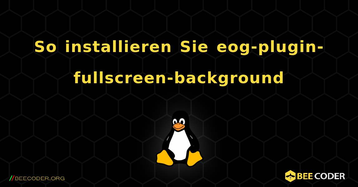 So installieren Sie eog-plugin-fullscreen-background . Linux