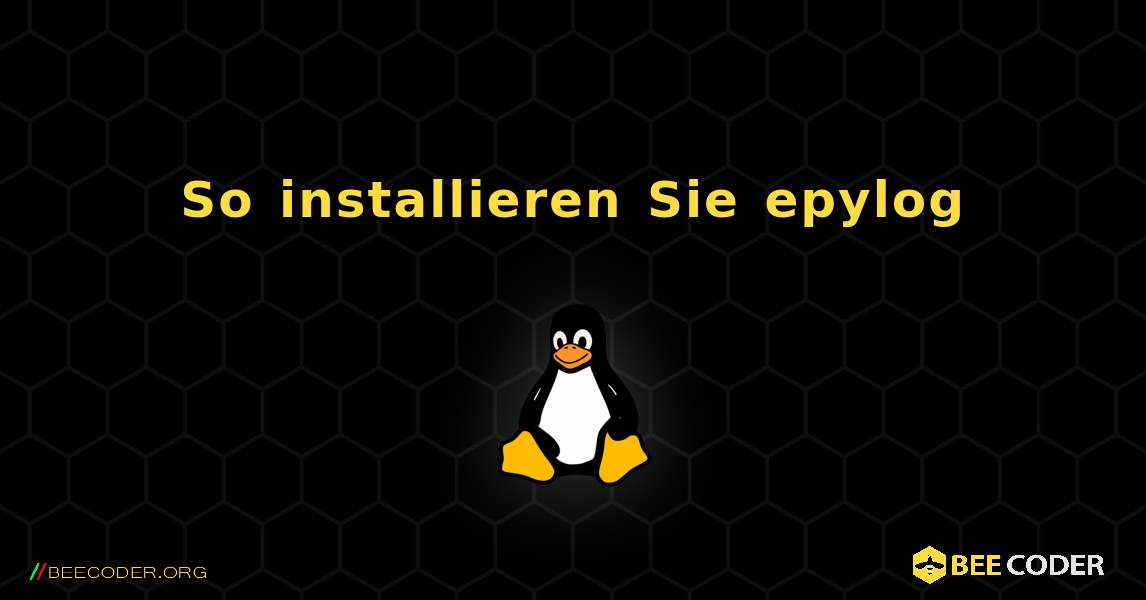 So installieren Sie epylog . Linux