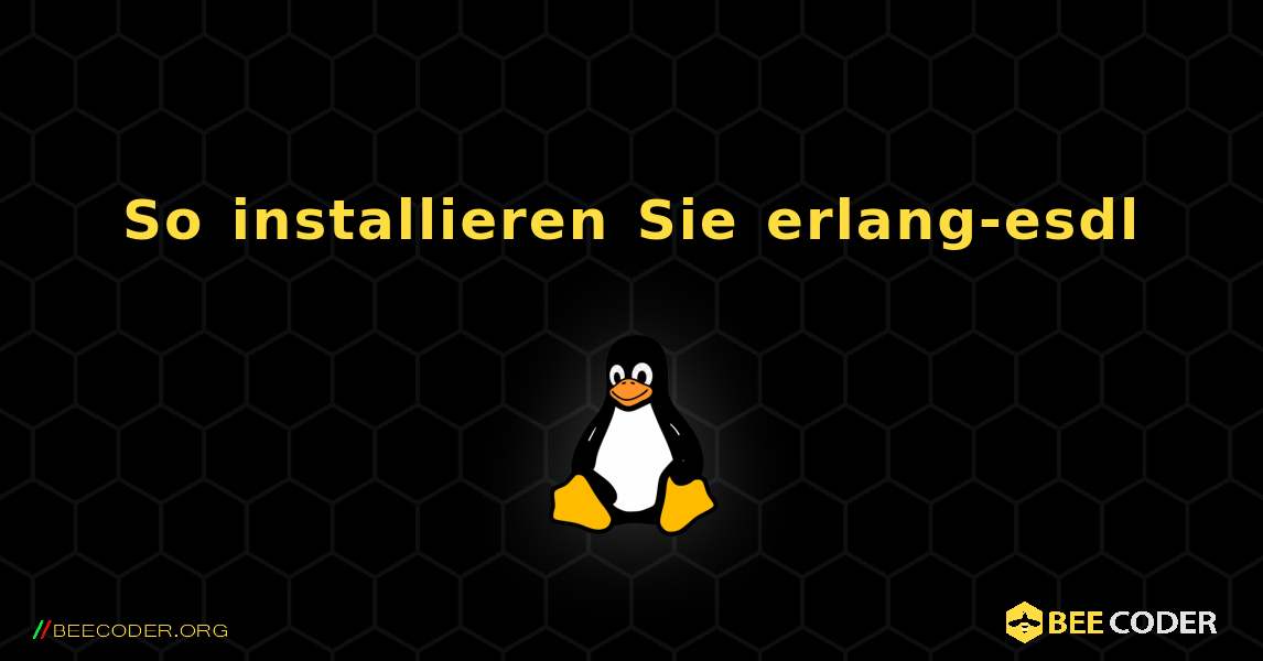 So installieren Sie erlang-esdl . Linux