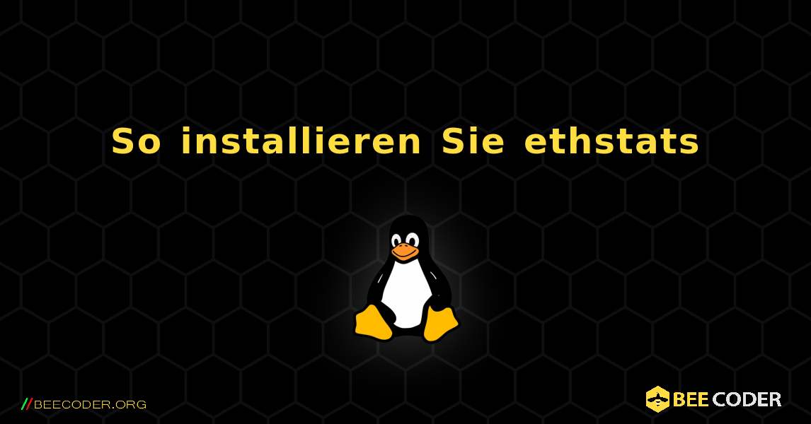 So installieren Sie ethstats . Linux