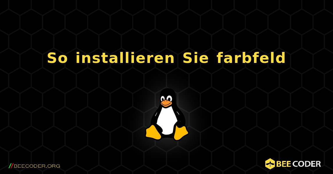 So installieren Sie farbfeld . Linux