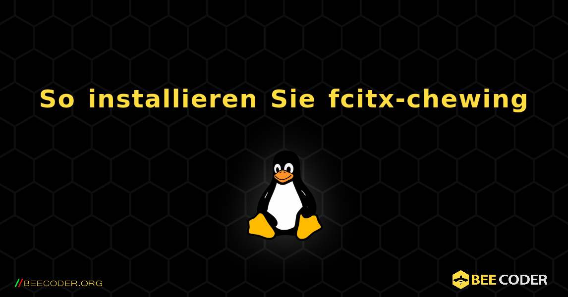 So installieren Sie fcitx-chewing . Linux