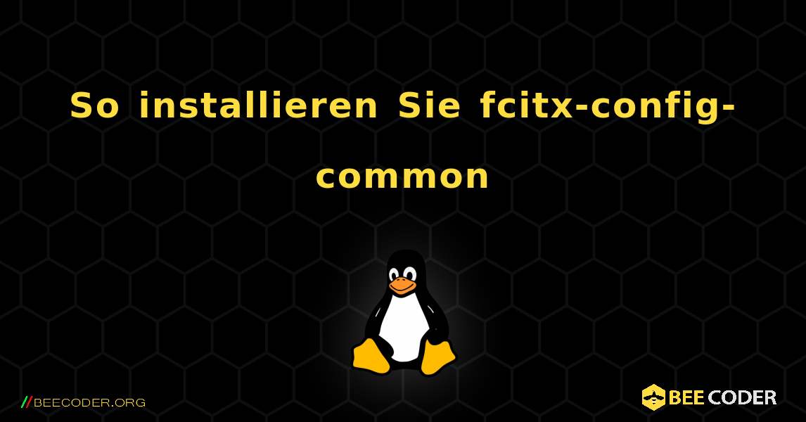 So installieren Sie fcitx-config-common . Linux