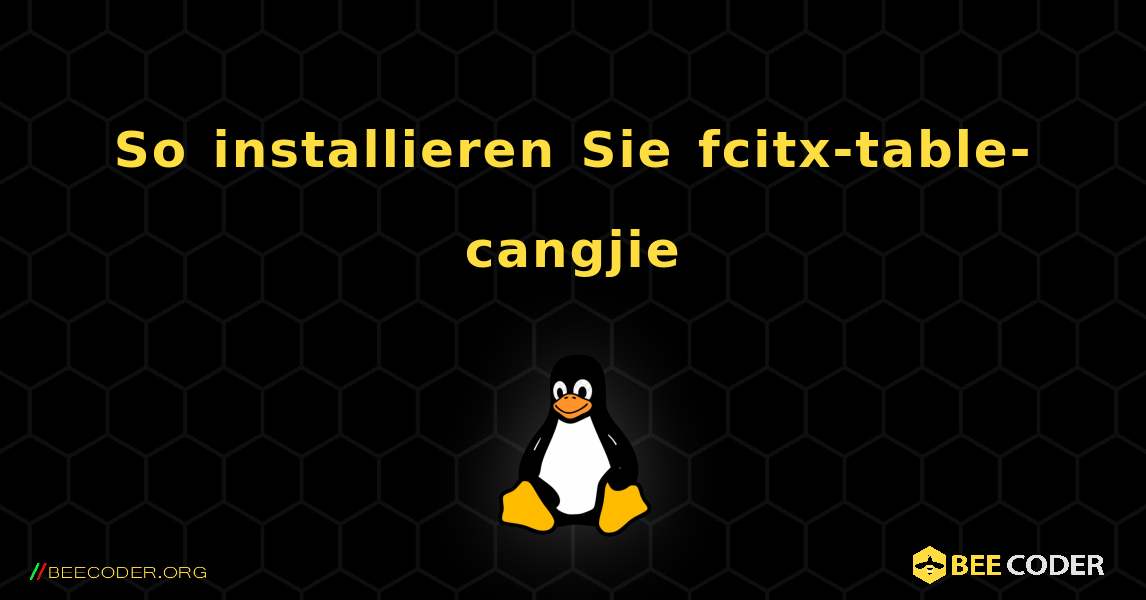 So installieren Sie fcitx-table-cangjie . Linux