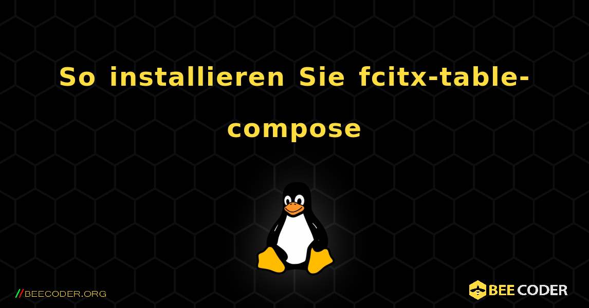 So installieren Sie fcitx-table-compose . Linux