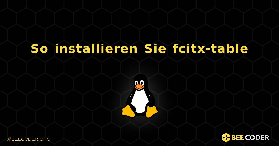 So installieren Sie fcitx-table . Linux