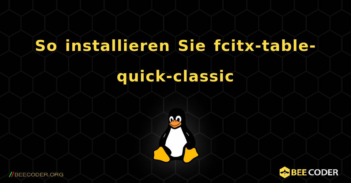 So installieren Sie fcitx-table-quick-classic . Linux