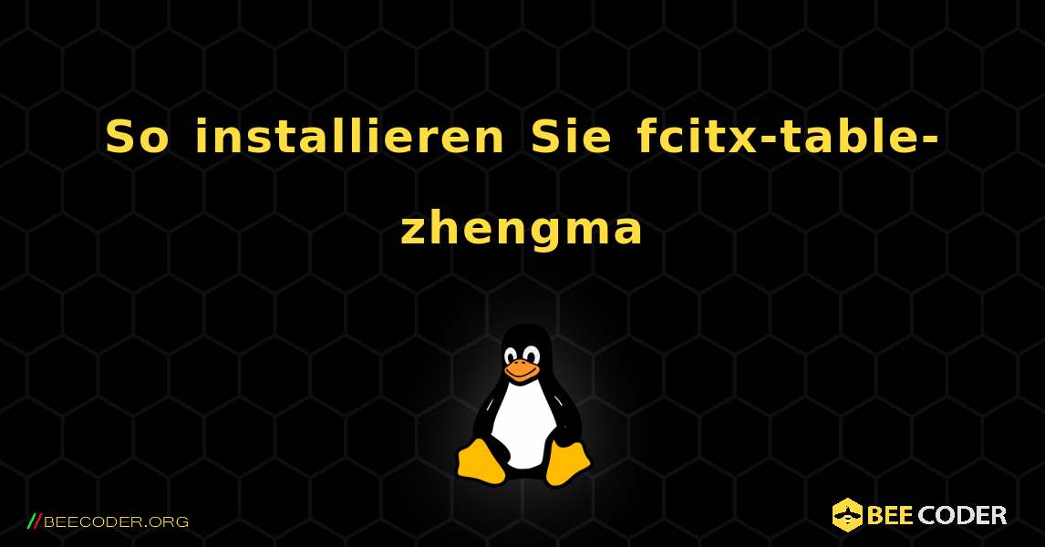 So installieren Sie fcitx-table-zhengma . Linux