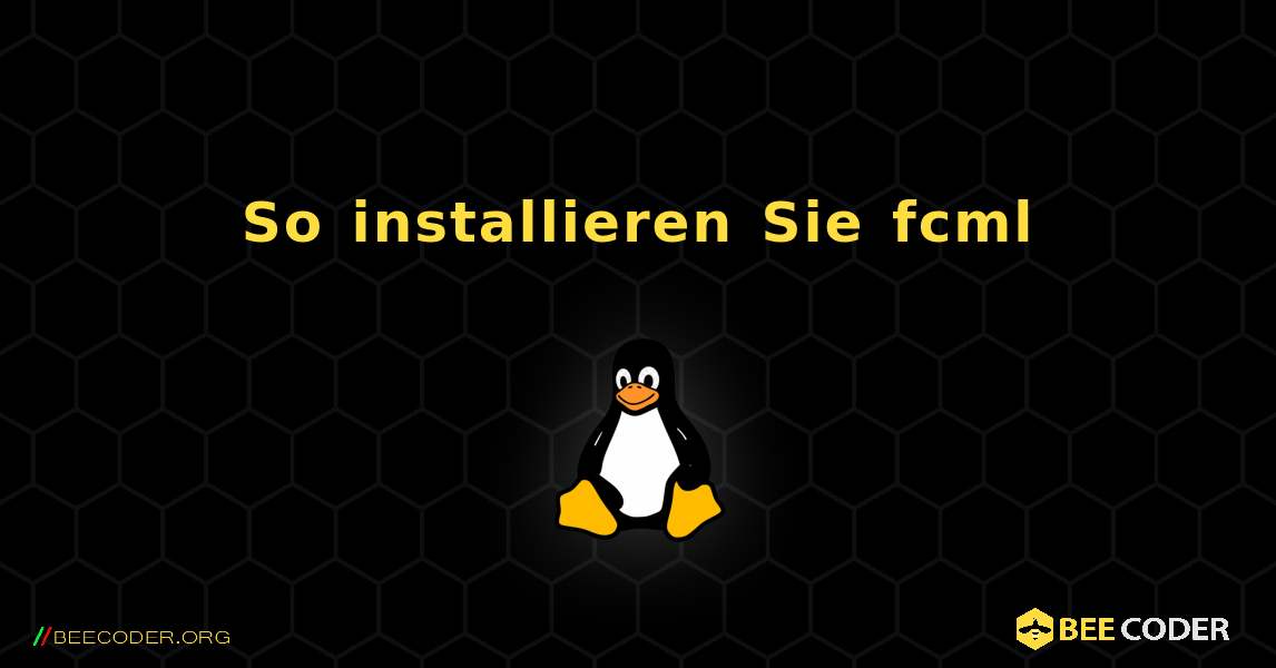 So installieren Sie fcml . Linux