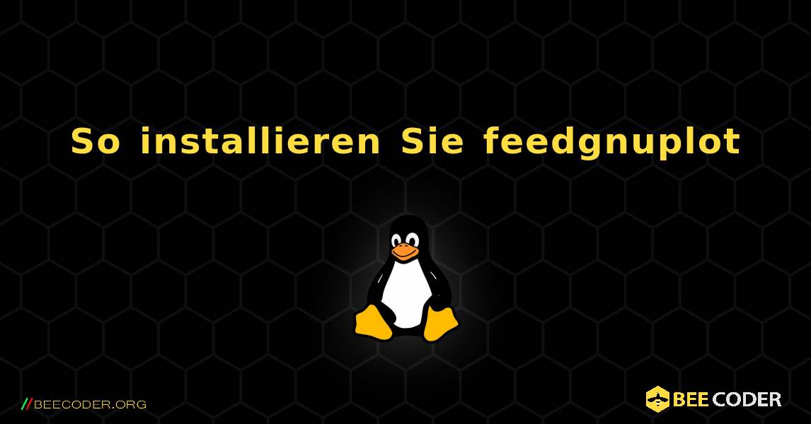 So installieren Sie feedgnuplot . Linux