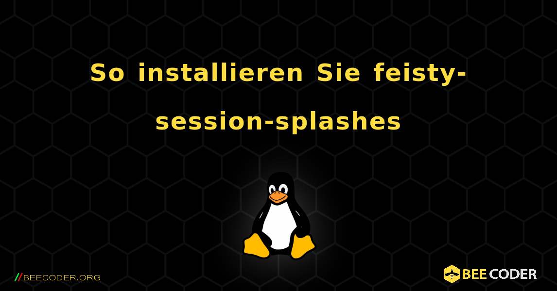 So installieren Sie feisty-session-splashes . Linux