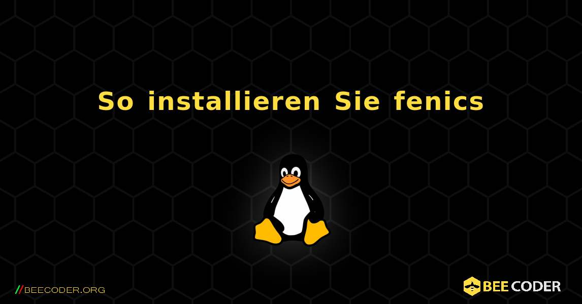 So installieren Sie fenics . Linux