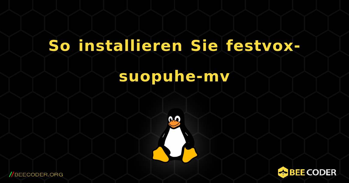 So installieren Sie festvox-suopuhe-mv . Linux