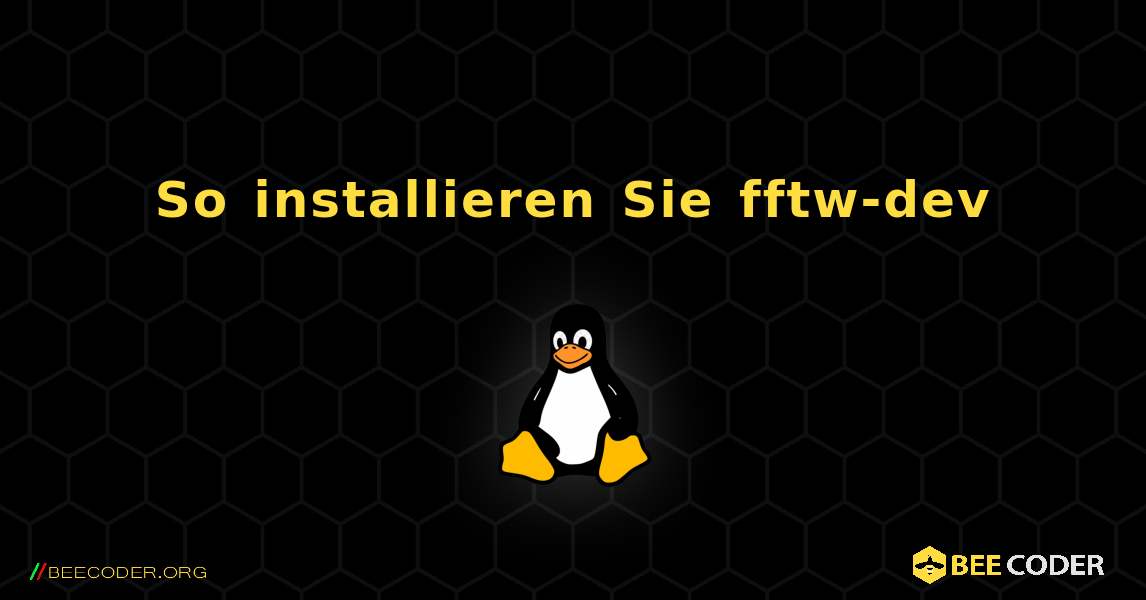 So installieren Sie fftw-dev . Linux