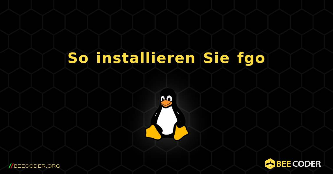 So installieren Sie fgo . Linux