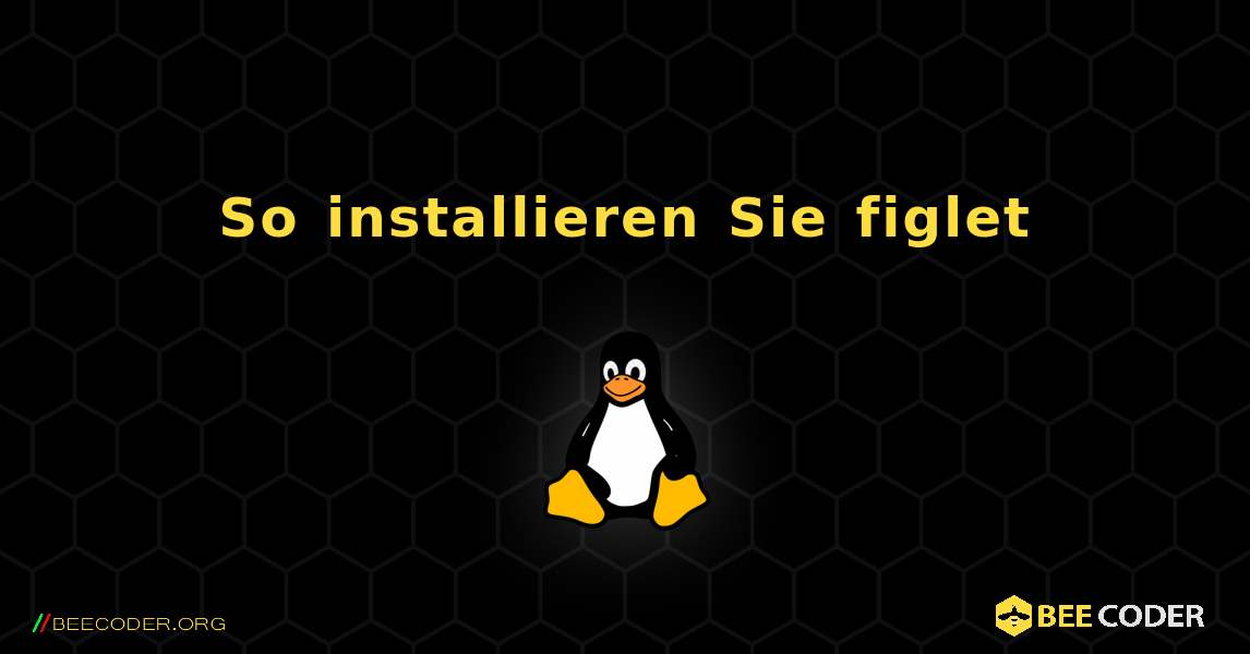 So installieren Sie figlet . Linux