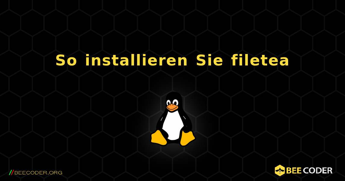 So installieren Sie filetea . Linux