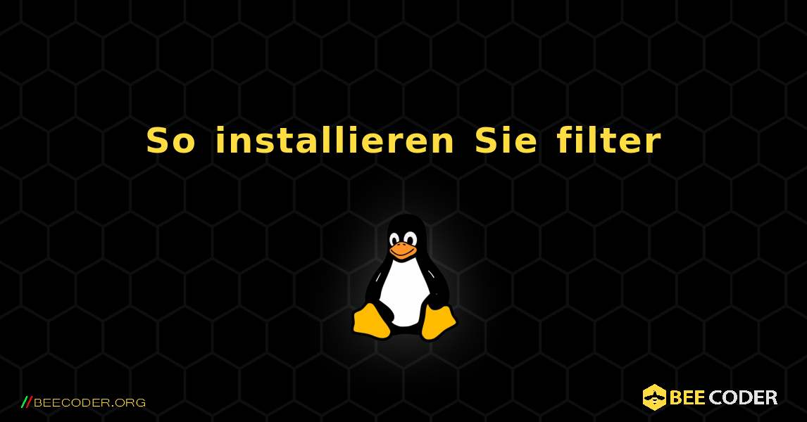So installieren Sie filter . Linux