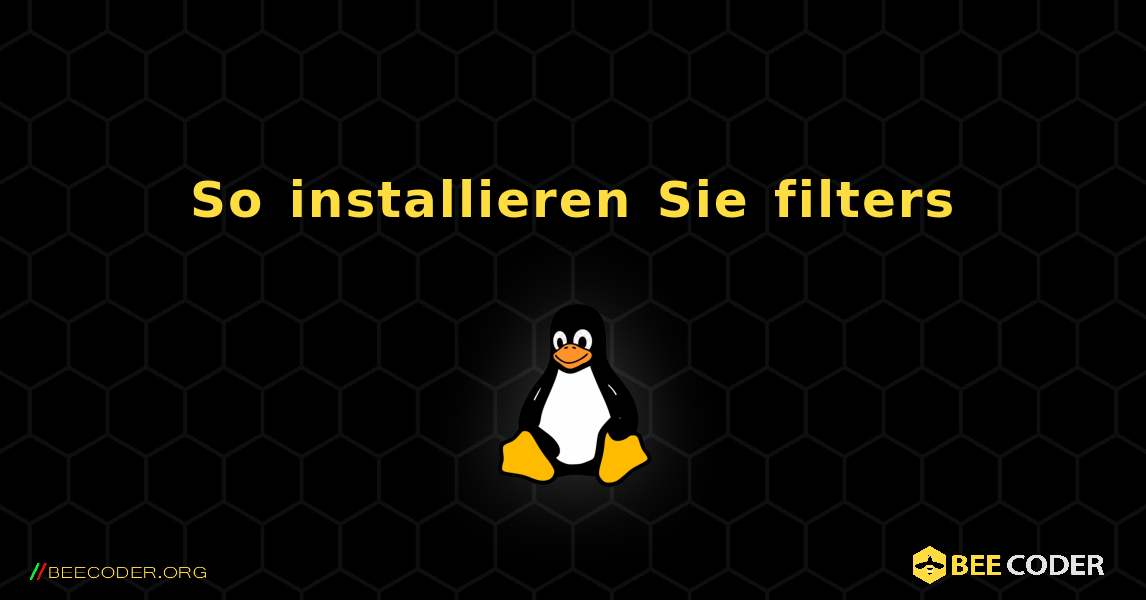 So installieren Sie filters . Linux