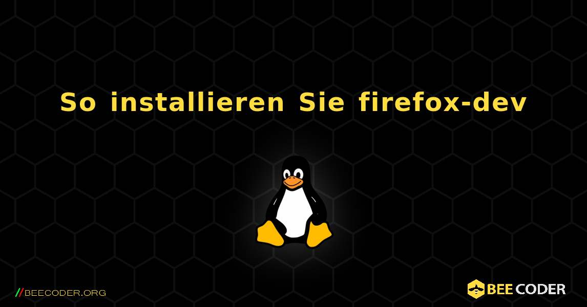 So installieren Sie firefox-dev . Linux