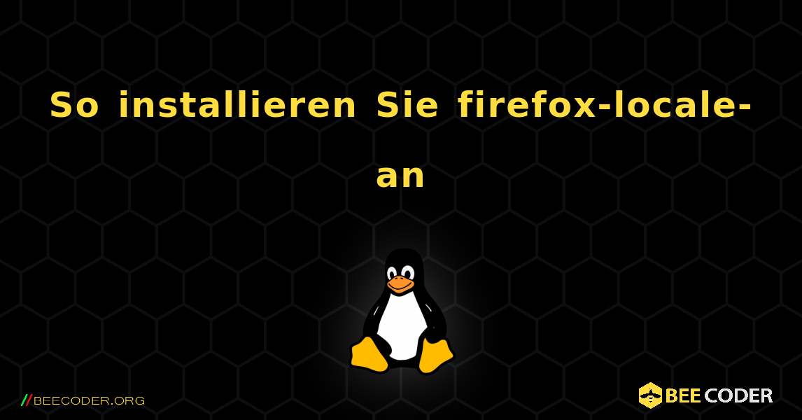 So installieren Sie firefox-locale-an . Linux