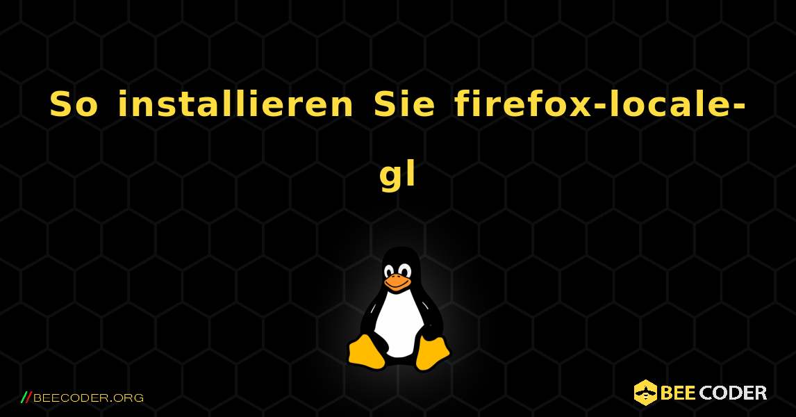 So installieren Sie firefox-locale-gl . Linux