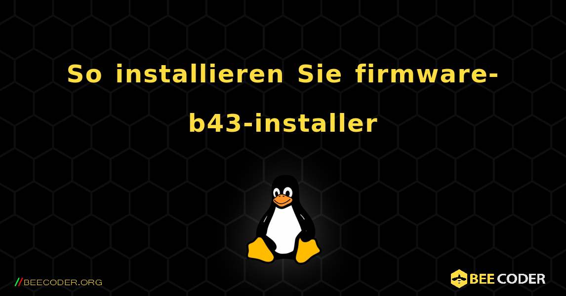 So installieren Sie firmware-b43-installer . Linux