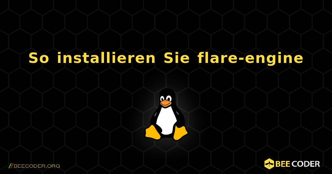 So installieren Sie flare-engine . Linux