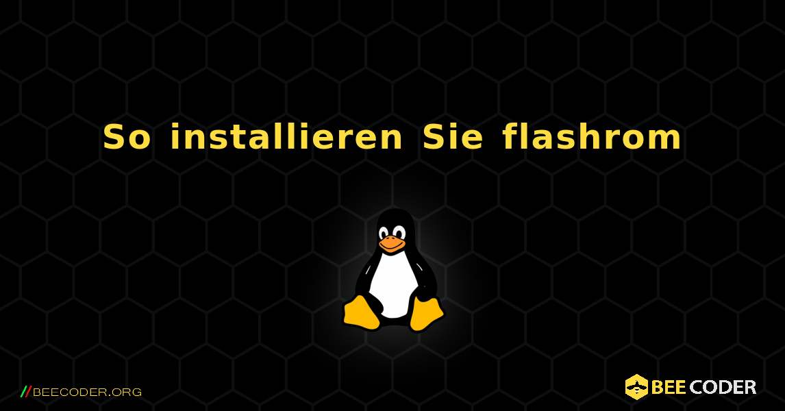 So installieren Sie flashrom . Linux