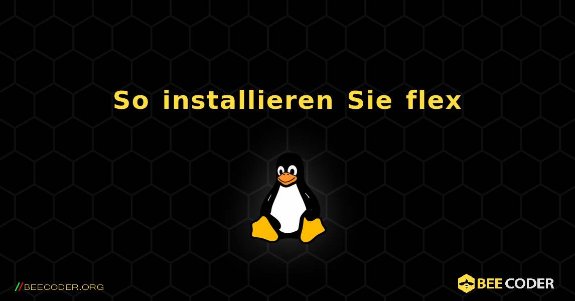 So installieren Sie flex . Linux