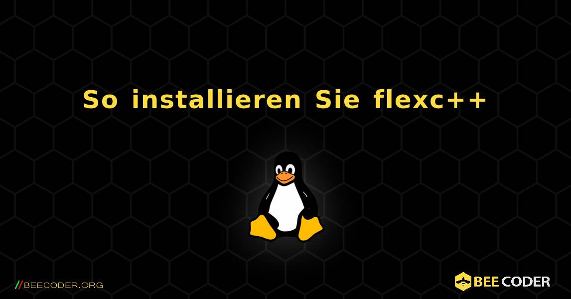So installieren Sie flexc++ . Linux