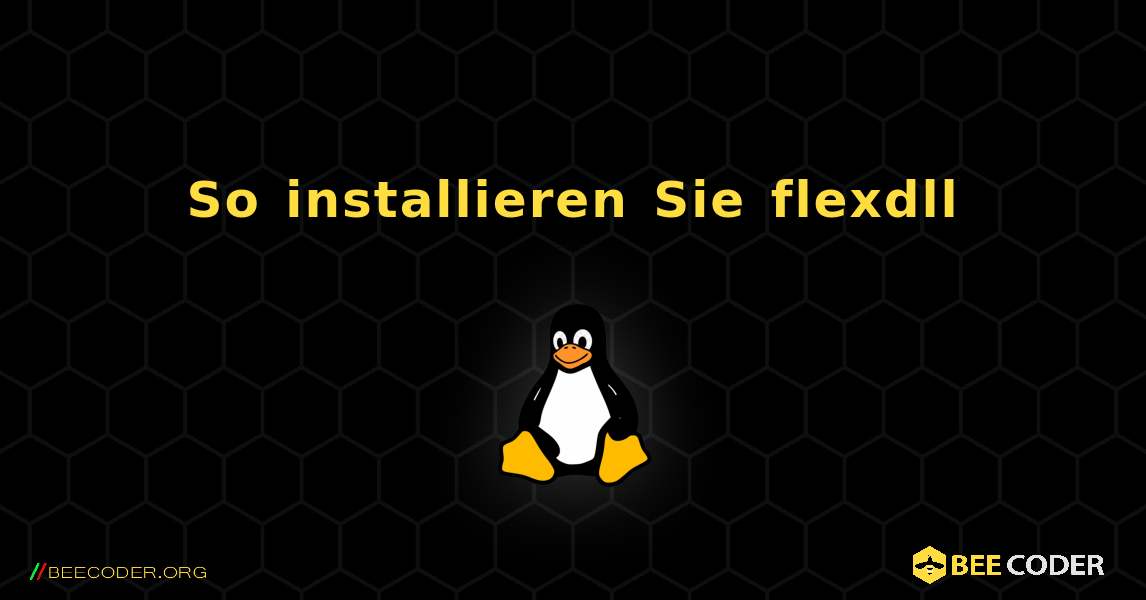 So installieren Sie flexdll . Linux