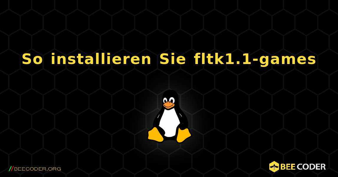 So installieren Sie fltk1.1-games . Linux