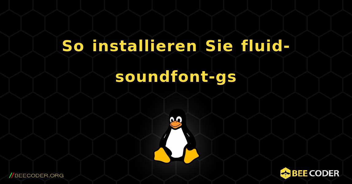 So installieren Sie fluid-soundfont-gs . Linux