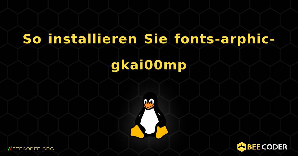 So installieren Sie fonts-arphic-gkai00mp . Linux