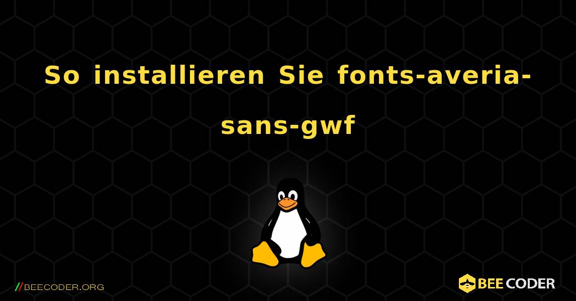 So installieren Sie fonts-averia-sans-gwf . Linux
