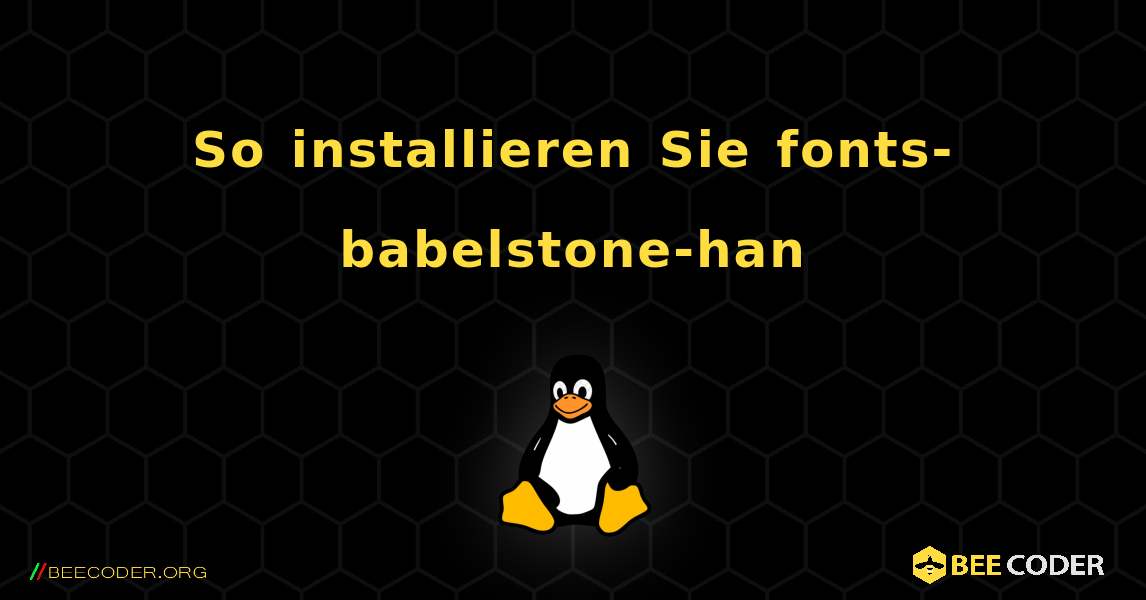 So installieren Sie fonts-babelstone-han . Linux