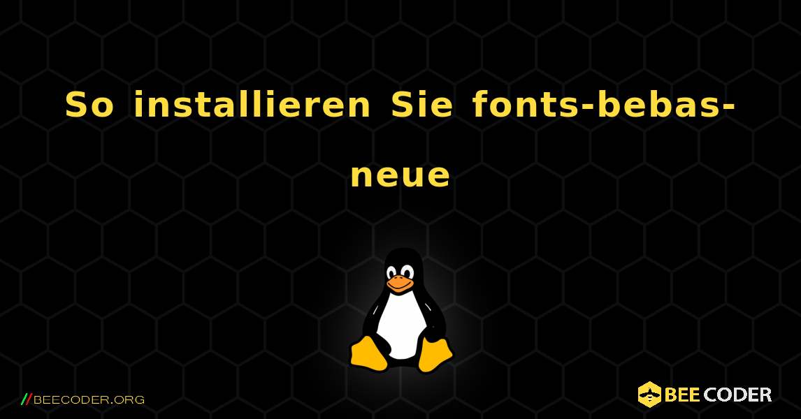 So installieren Sie fonts-bebas-neue . Linux