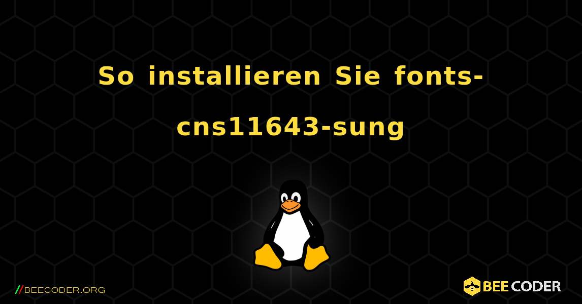 So installieren Sie fonts-cns11643-sung . Linux