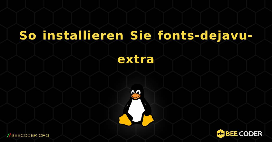 So installieren Sie fonts-dejavu-extra . Linux