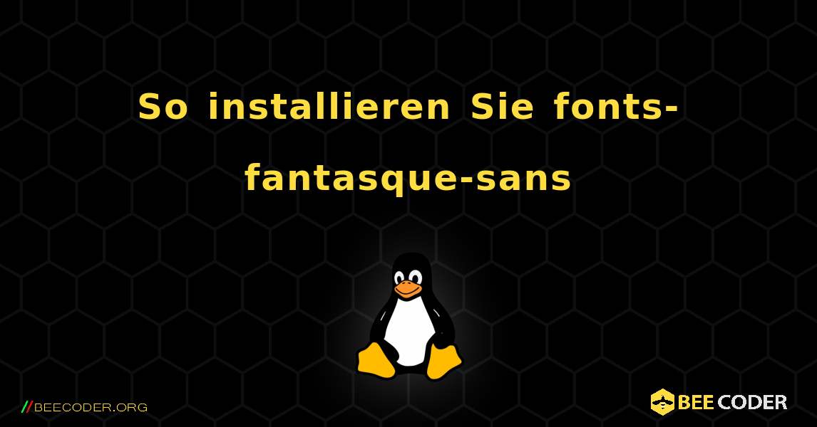 So installieren Sie fonts-fantasque-sans . Linux