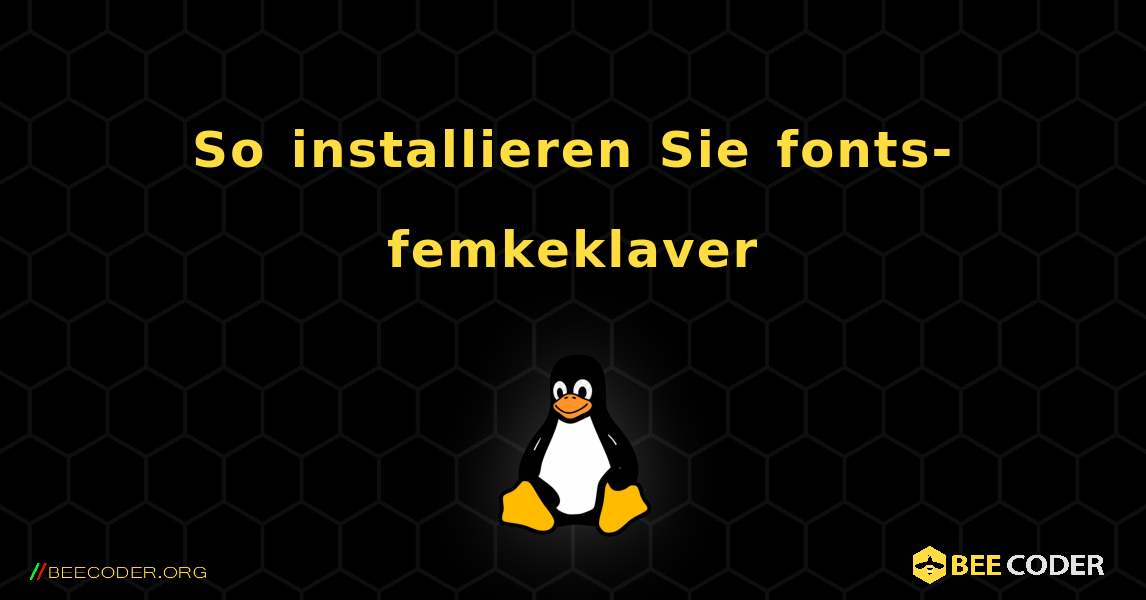 So installieren Sie fonts-femkeklaver . Linux