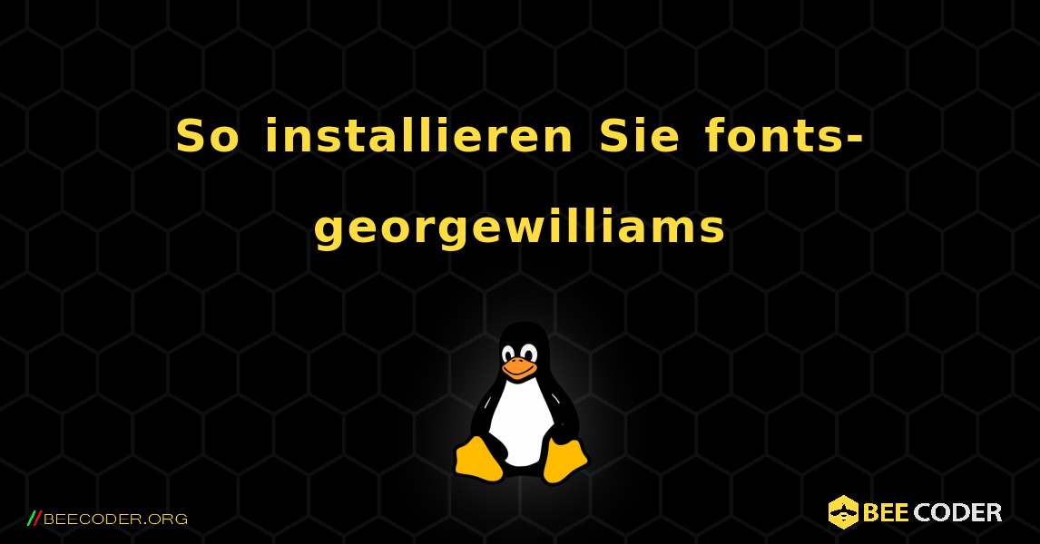 So installieren Sie fonts-georgewilliams . Linux