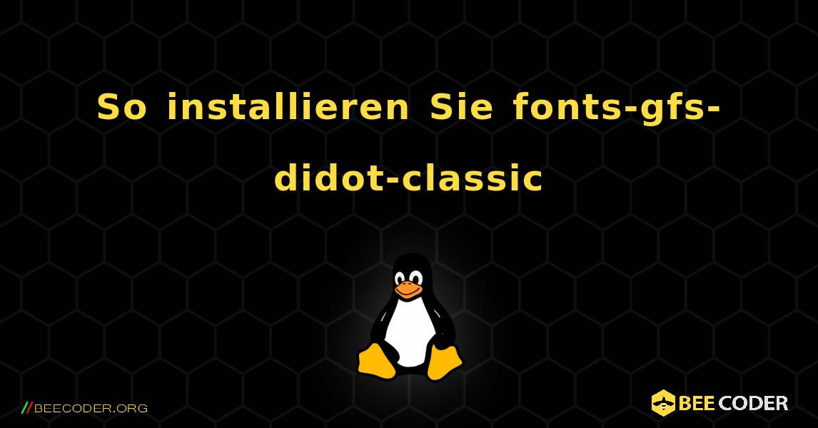 So installieren Sie fonts-gfs-didot-classic . Linux