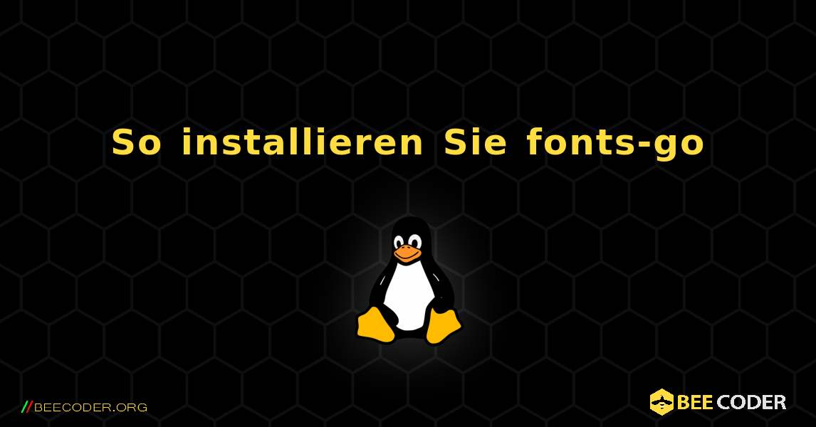 So installieren Sie fonts-go . Linux
