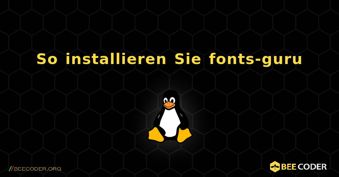 So installieren Sie fonts-guru . Linux