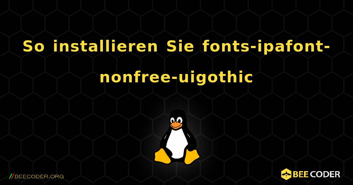 So installieren Sie fonts-ipafont-nonfree-uigothic . Linux