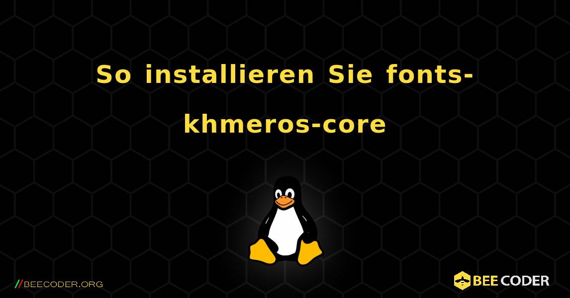 So installieren Sie fonts-khmeros-core . Linux